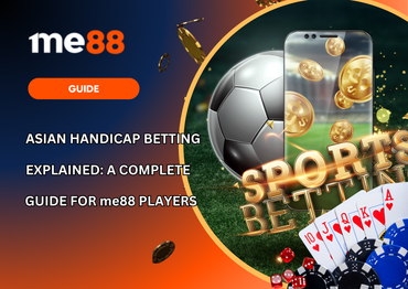 Asian Handicap Betting Explained on me88