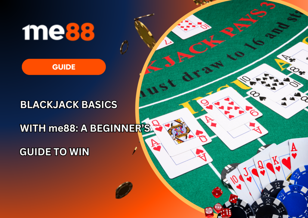 Blackjack Basics with me88 A Beginner’s Guide to Win