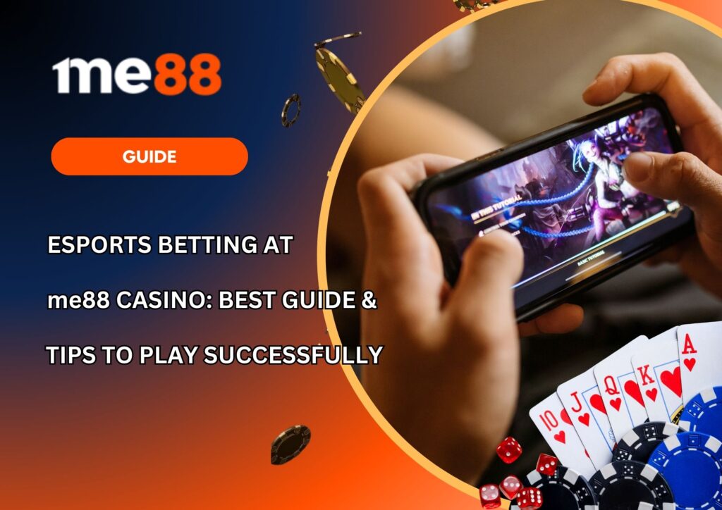 Esports Betting at me88 Casino Best Guide & Tips to Play Successfully