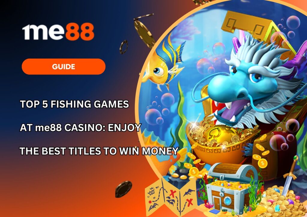 Top 5 Fishing Games at me88 Casino Enjoy the Best Titles to Win Money
