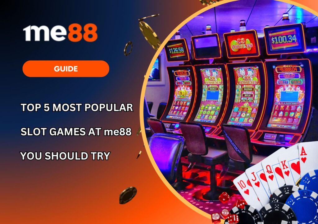 Top 5 Most Popular Slot Games at me88 You Should Try