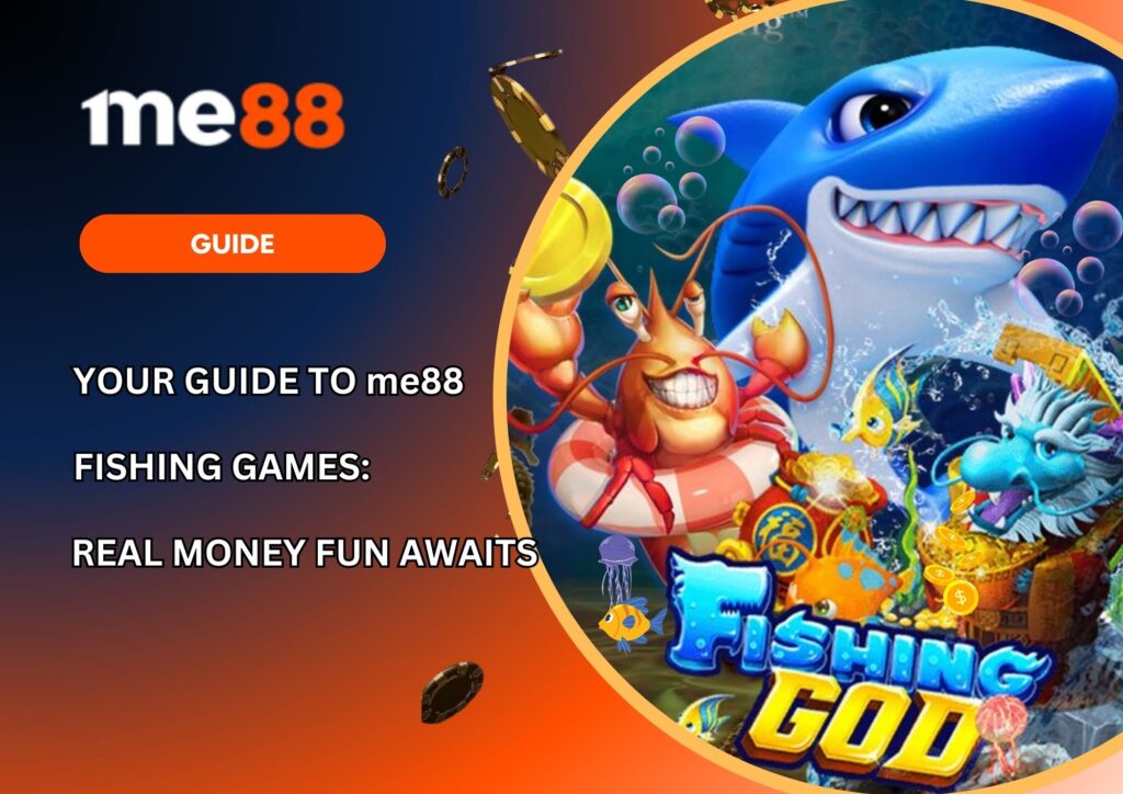 Your Guide to me88 Fishing Games Real Money Fun Awaits