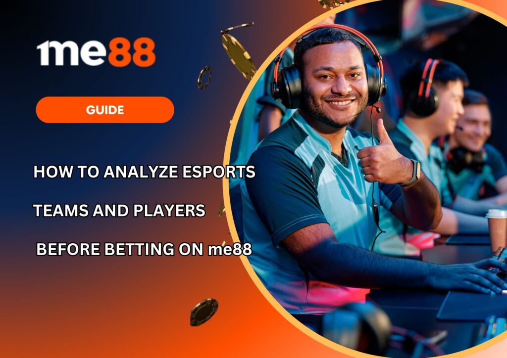 How to Analyze Esports Teams and Players Before Betting on me88