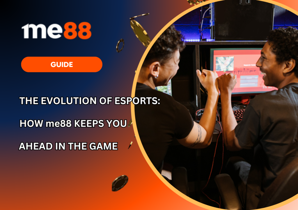 The Evolution of Esports How me88 Keeps You Ahead in the Game
