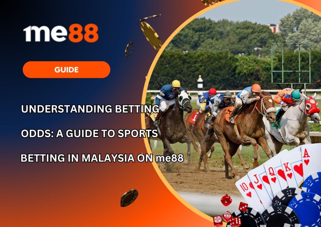 Understanding Betting Odds A Guide to Sports Betting in Malaysia on me88