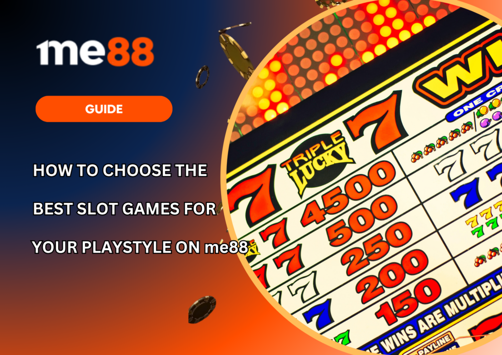 How to Choose the Best Slot Games for Your Playstyle on me88