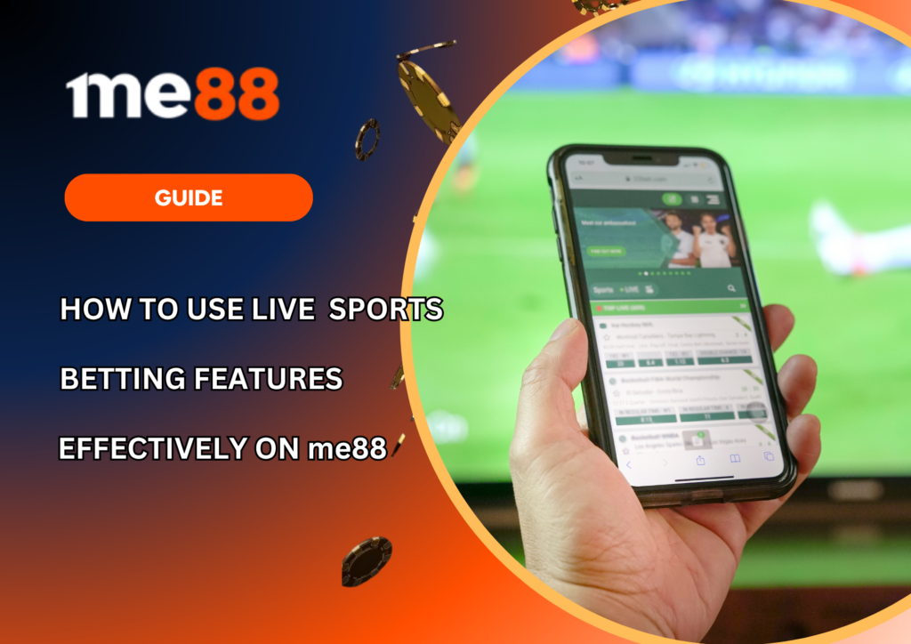 How to Use Live Sports Betting Features Effectively on me88