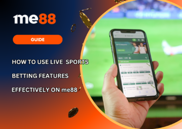 How to Use Live Sports Betting Features Effectively on me88