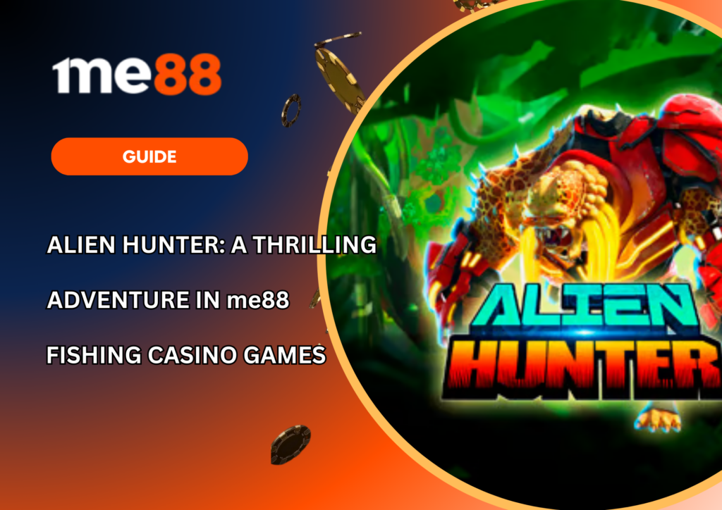 Alien Hunter A Thrilling Adventure in me88 Fishing Casino Games
