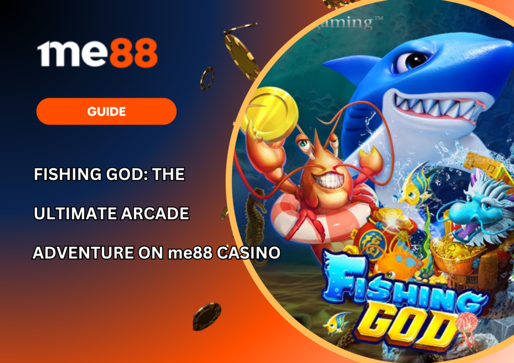 Fishing God The Ultimate Arcade Adventure on me88 Casino