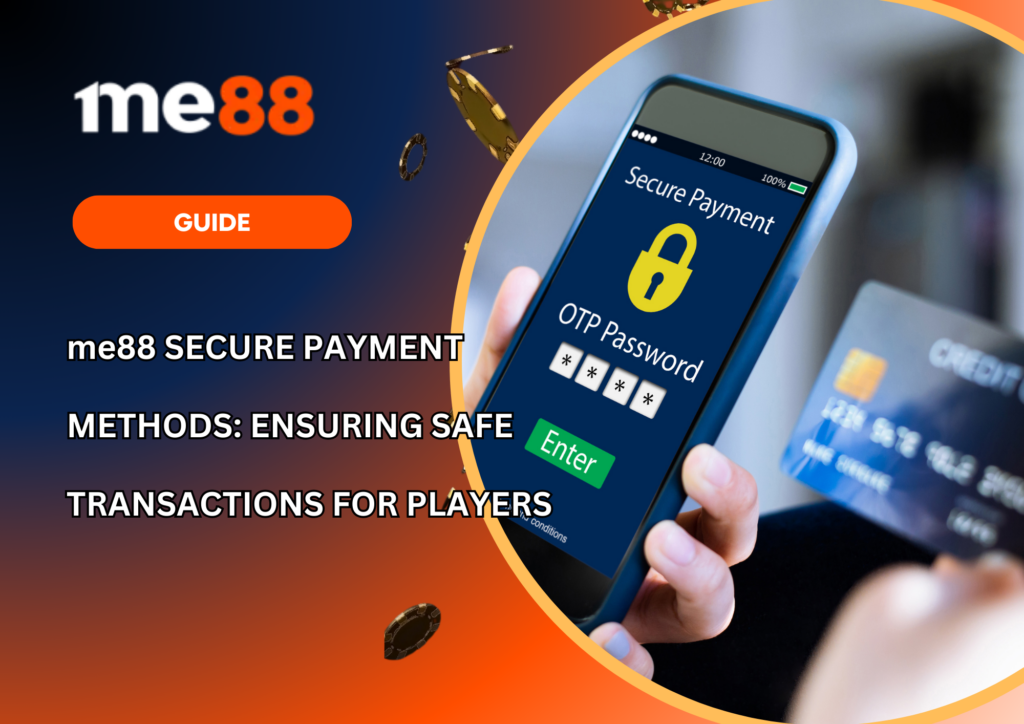 me88 Secure Payment Methods Ensuring Safe Transactions for Players